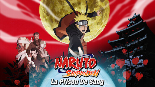 Naruto Shippuden : La prison de sang | Netflix